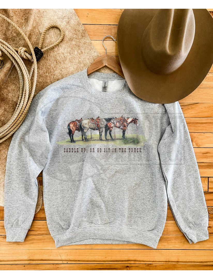 Saddle Up or Go Sit in the Truck Crewneck